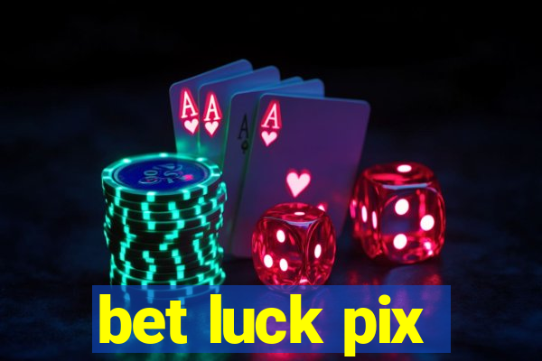 bet luck pix
